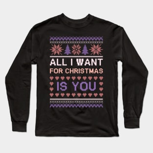 all i want for christmas is you ugly sweater Long Sleeve T-Shirt